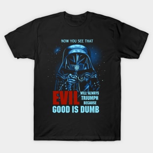 Good is Dumb T-Shirt